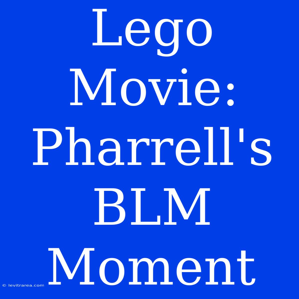 Lego Movie: Pharrell's BLM Moment