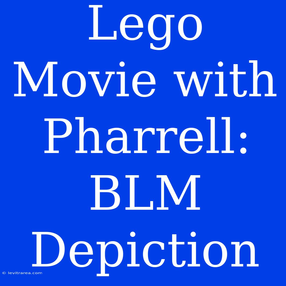 Lego Movie With Pharrell: BLM Depiction