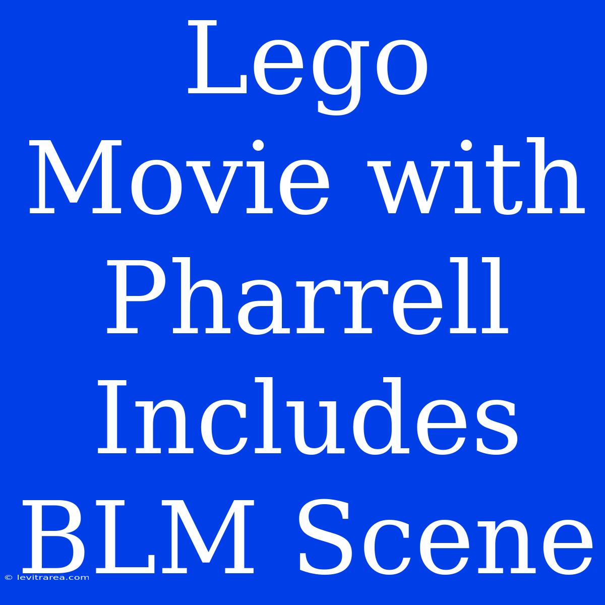 Lego Movie With Pharrell Includes BLM Scene