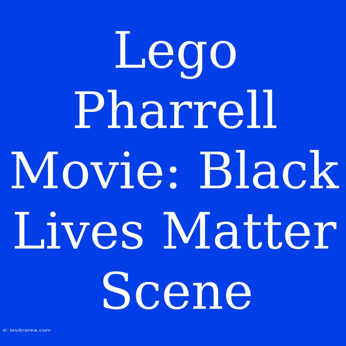 Lego Pharrell Movie: Black Lives Matter Scene