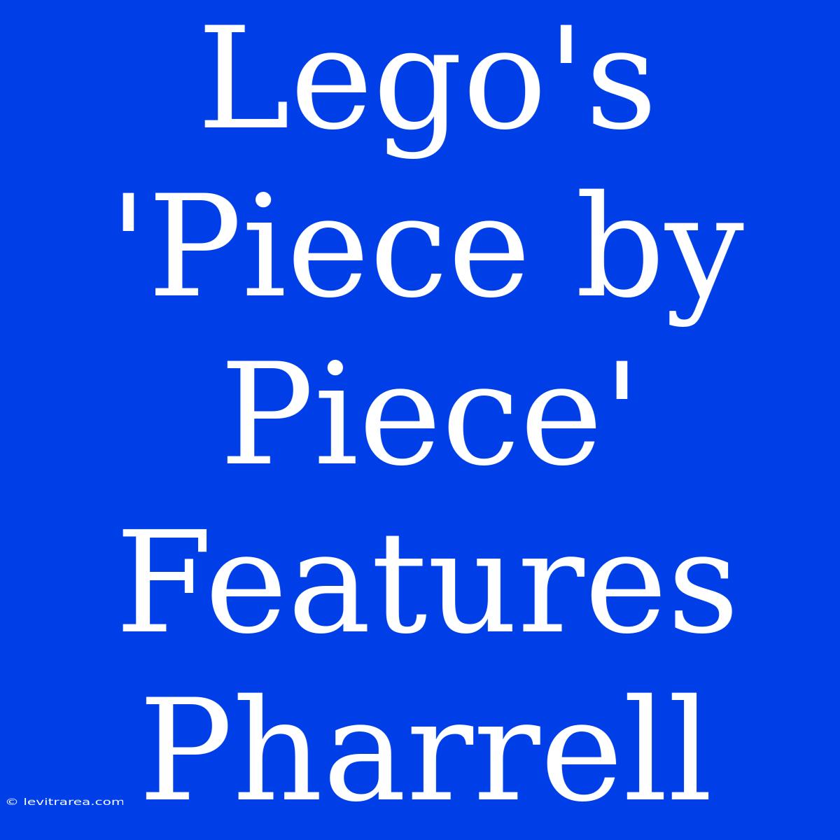 Lego's 'Piece By Piece' Features Pharrell