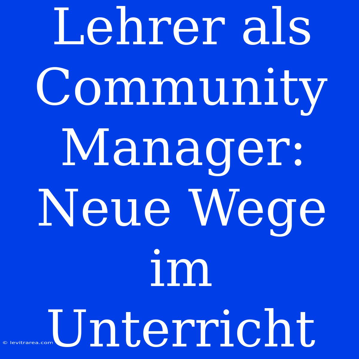 Lehrer Als Community Manager: Neue Wege Im Unterricht