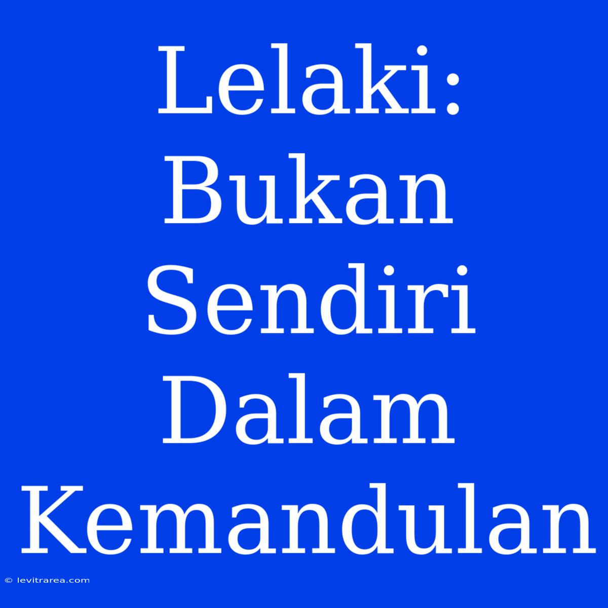 Lelaki:  Bukan Sendiri Dalam Kemandulan