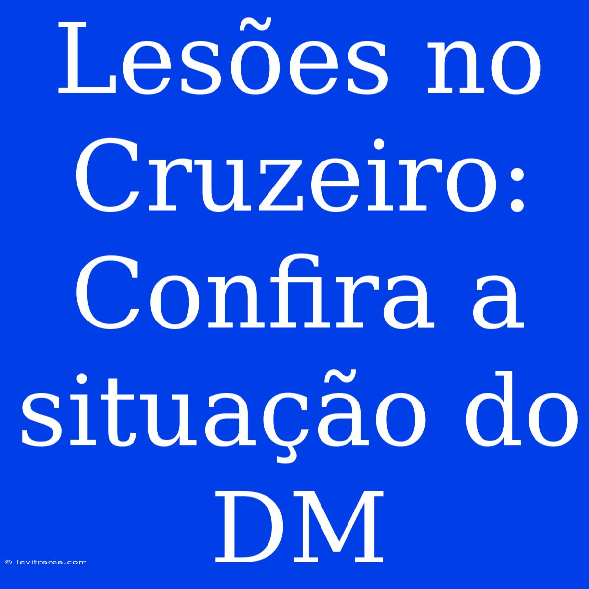 Lesões No Cruzeiro: Confira A Situação Do DM