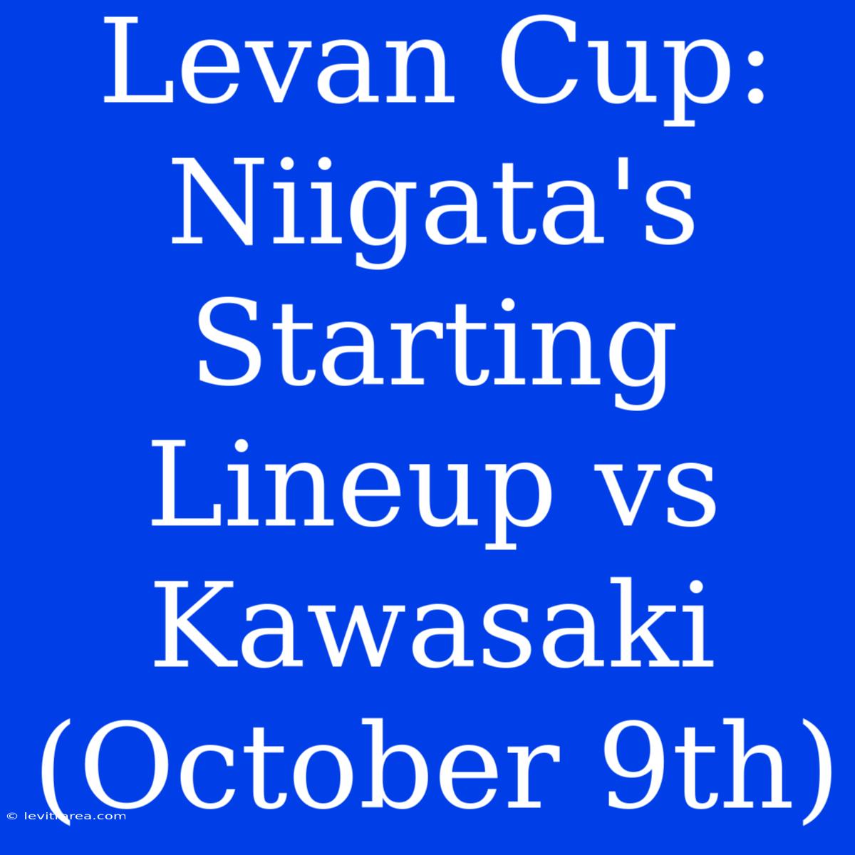 Levan Cup: Niigata's Starting Lineup Vs Kawasaki (October 9th)