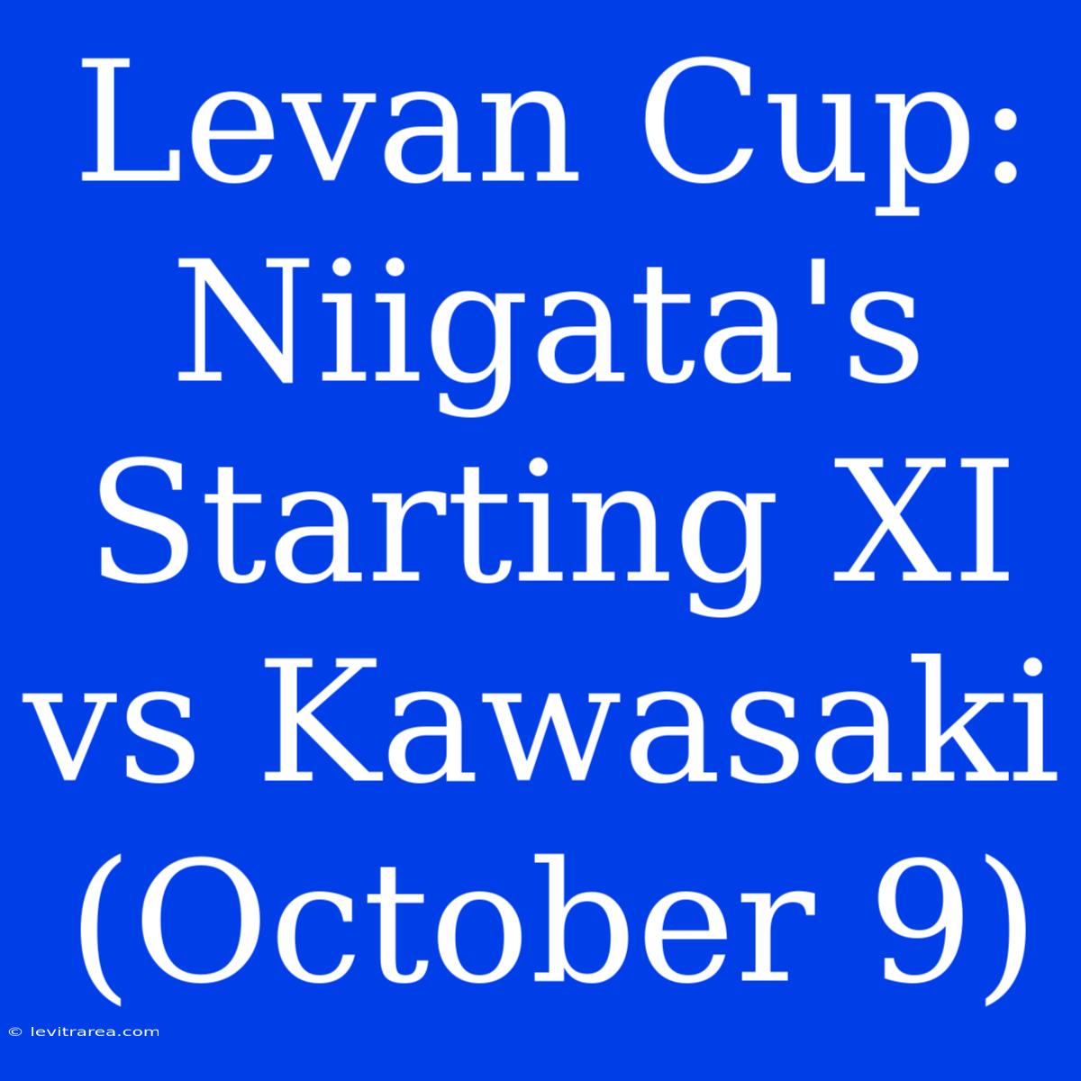 Levan Cup: Niigata's Starting XI Vs Kawasaki (October 9)