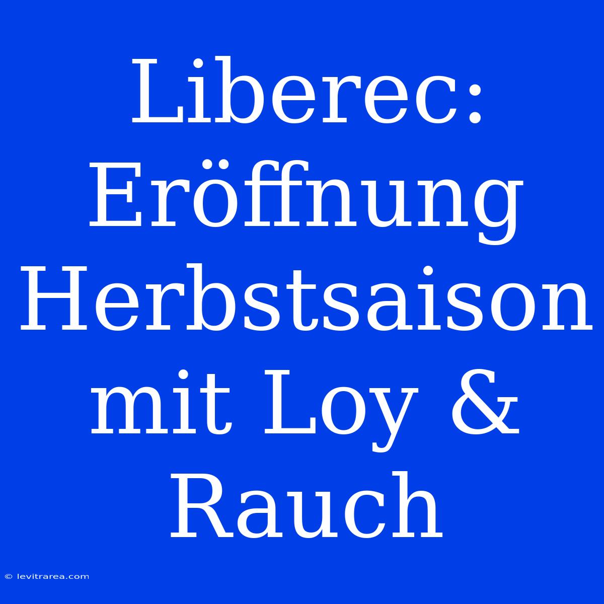 Liberec: Eröffnung Herbstsaison Mit Loy & Rauch