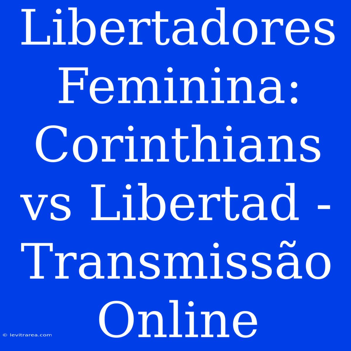 Libertadores Feminina: Corinthians Vs Libertad - Transmissão Online