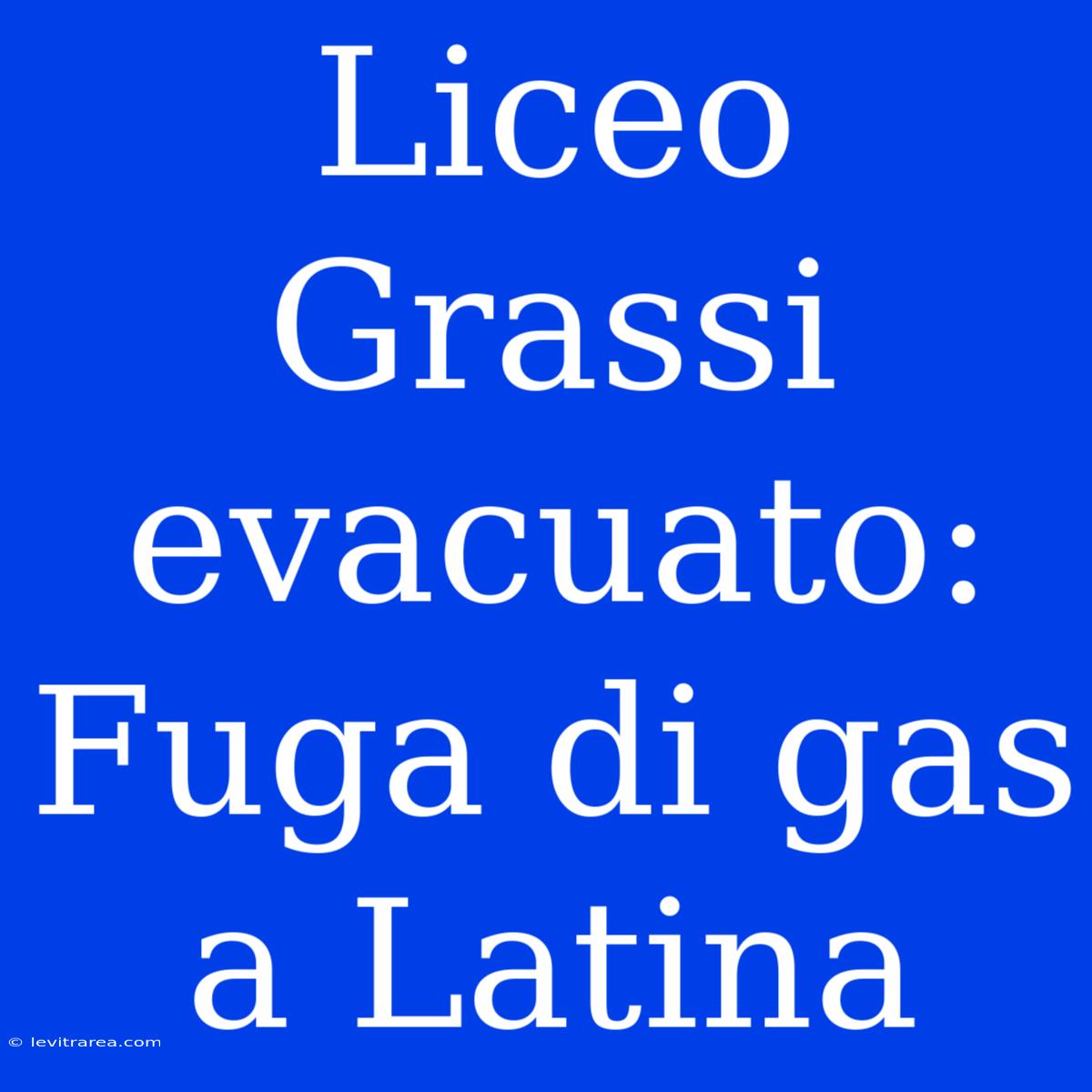 Liceo Grassi Evacuato: Fuga Di Gas A Latina