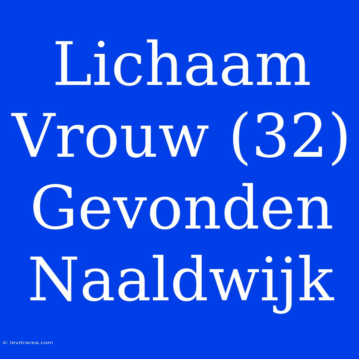 Lichaam Vrouw (32) Gevonden Naaldwijk