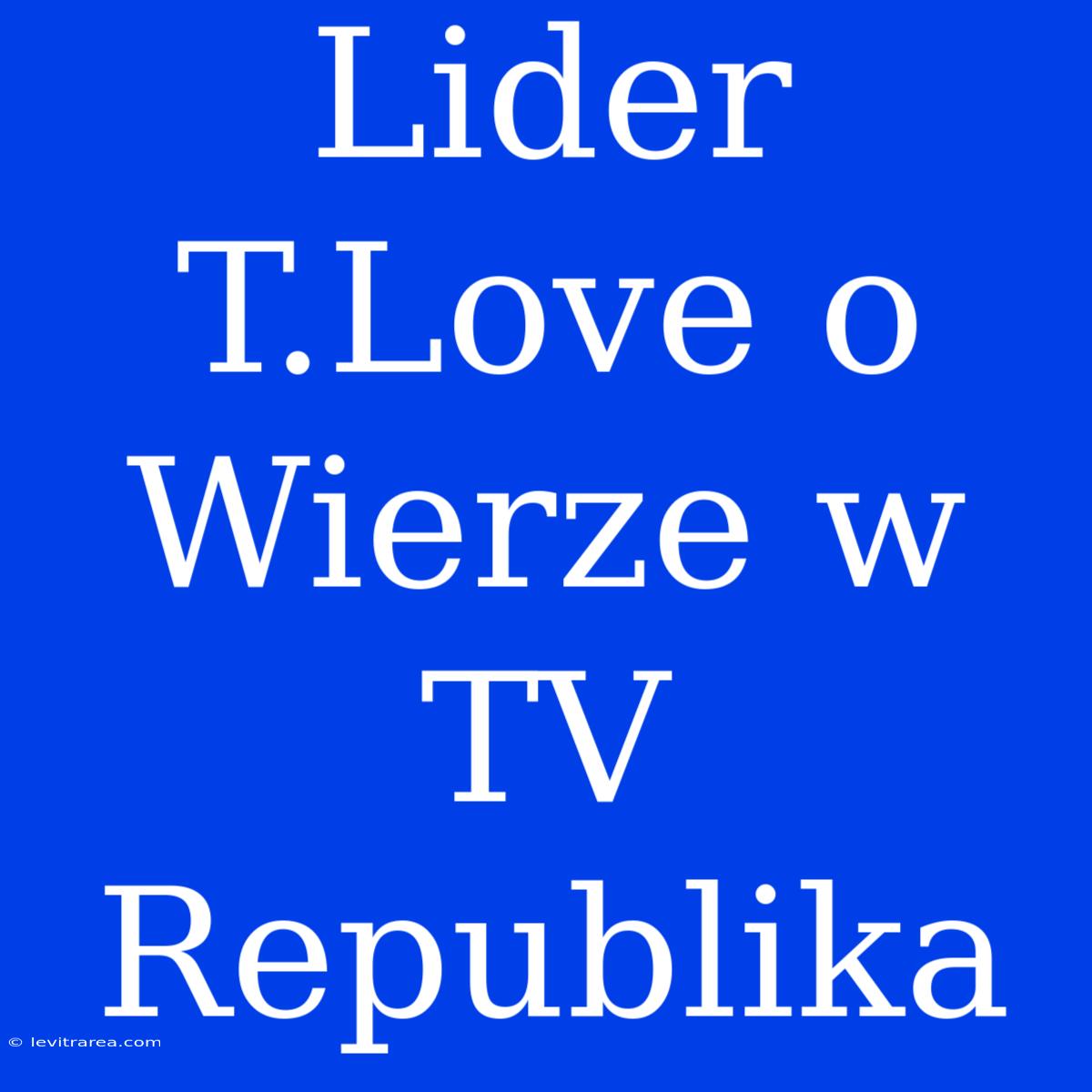 Lider T.Love O Wierze W TV Republika