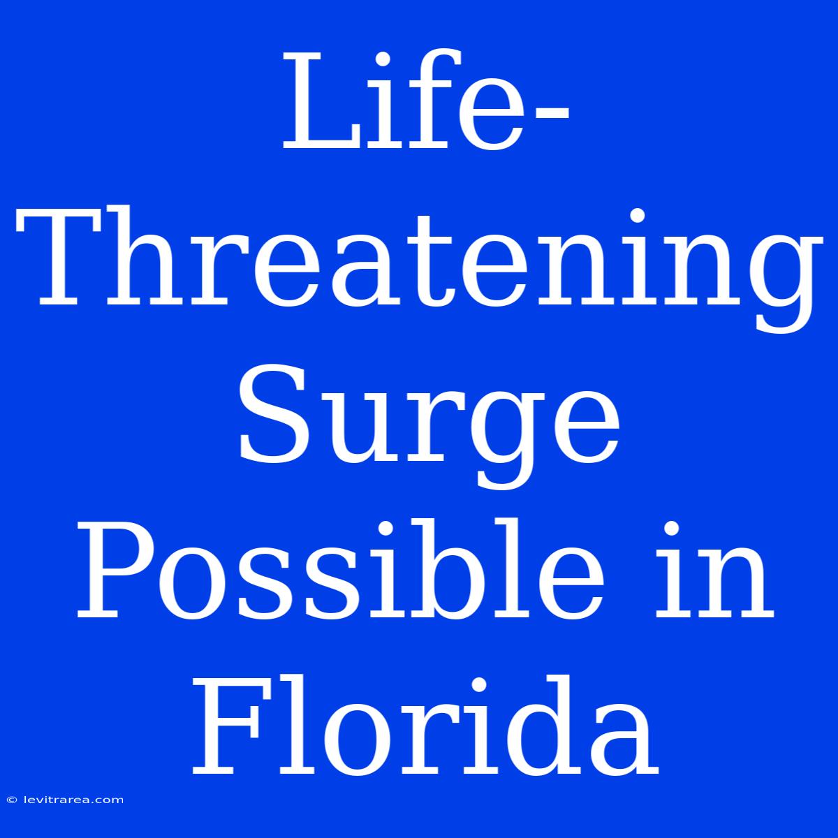 Life-Threatening Surge Possible In Florida 