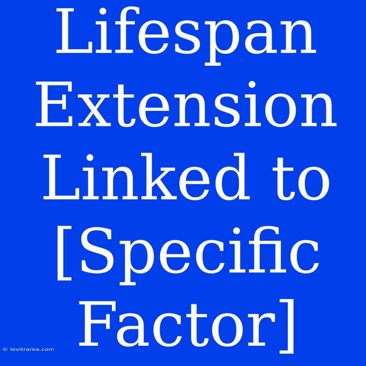 Lifespan Extension Linked To [Specific Factor]