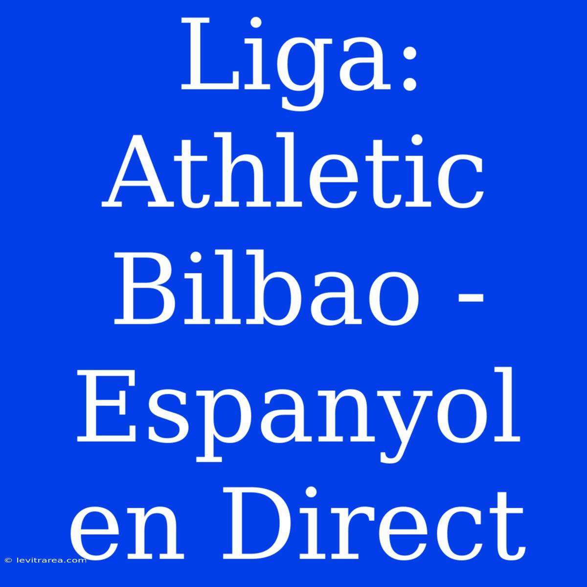 Liga: Athletic Bilbao - Espanyol En Direct