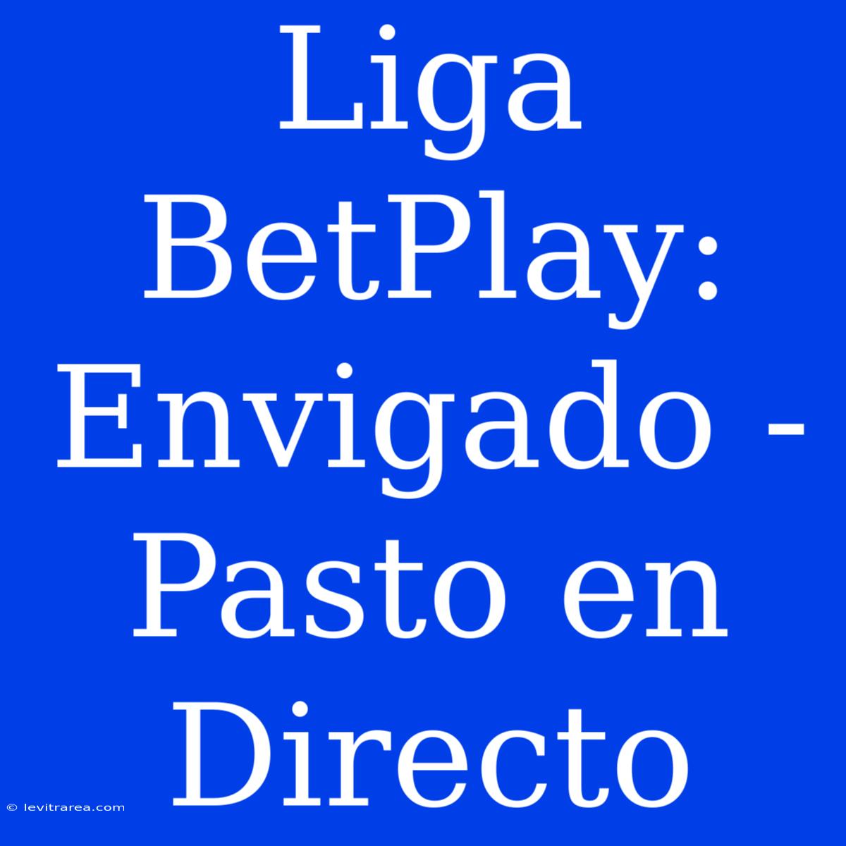 Liga BetPlay: Envigado - Pasto En Directo