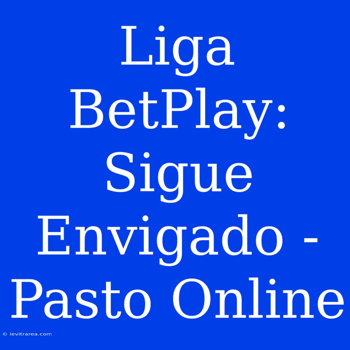 Liga BetPlay: Sigue Envigado - Pasto Online