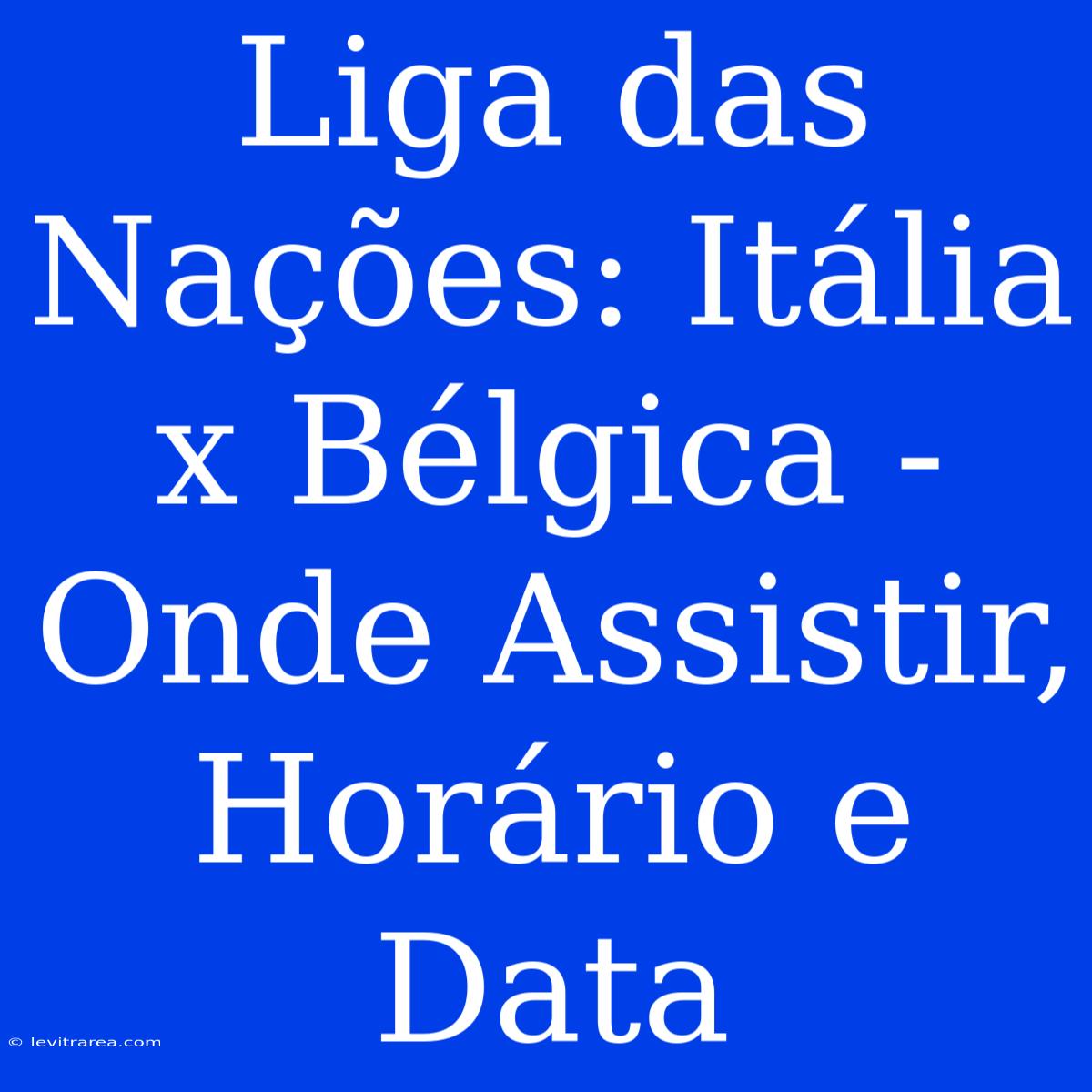 Liga Das Nações: Itália X Bélgica - Onde Assistir, Horário E Data