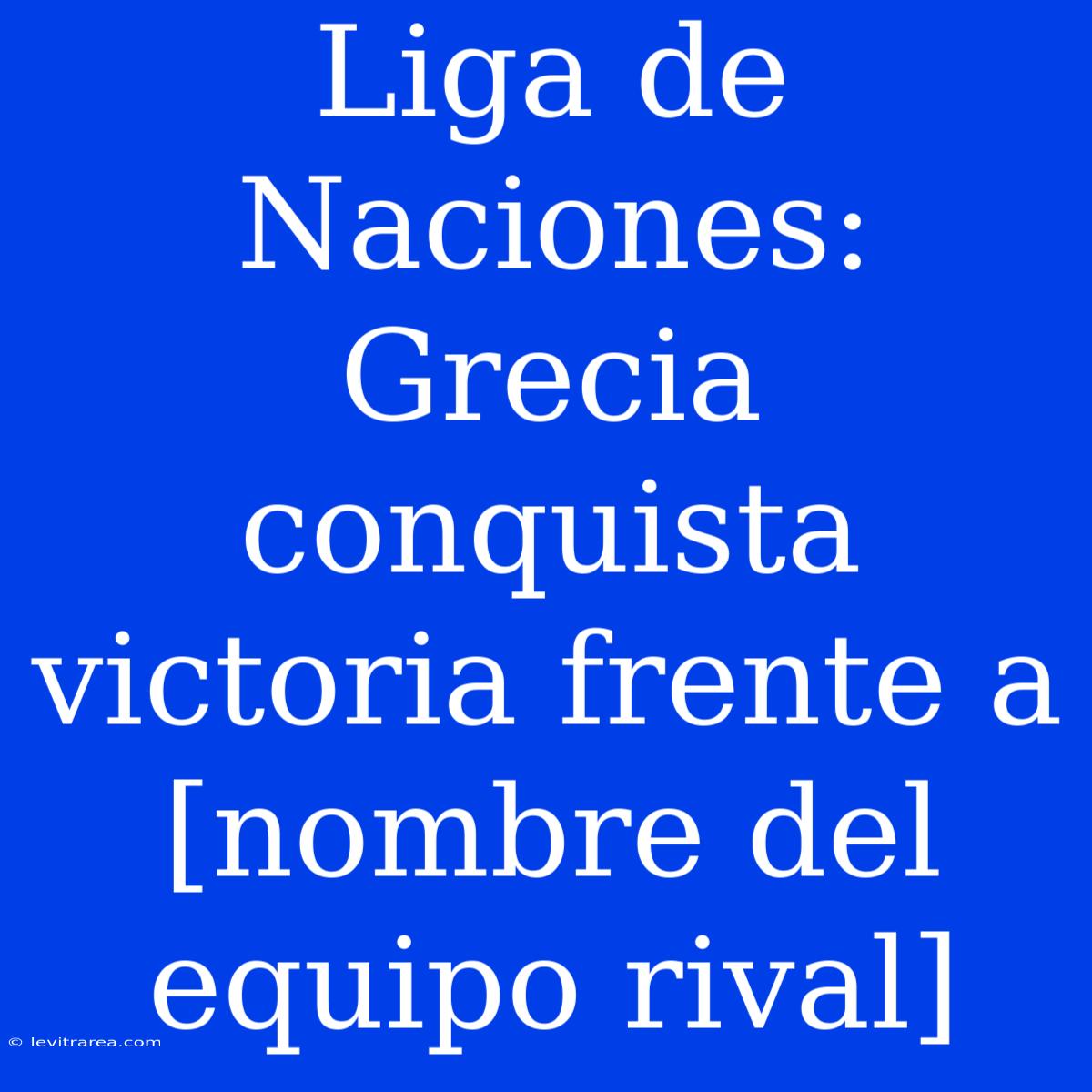 Liga De Naciones: Grecia Conquista Victoria Frente A [nombre Del Equipo Rival]