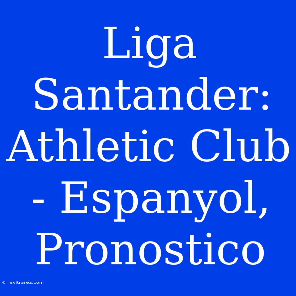 Liga Santander: Athletic Club - Espanyol, Pronostico