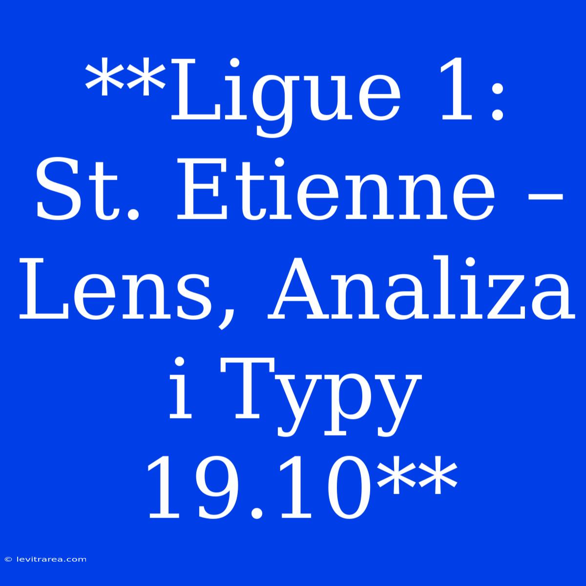 **Ligue 1: St. Etienne – Lens, Analiza I Typy 19.10**