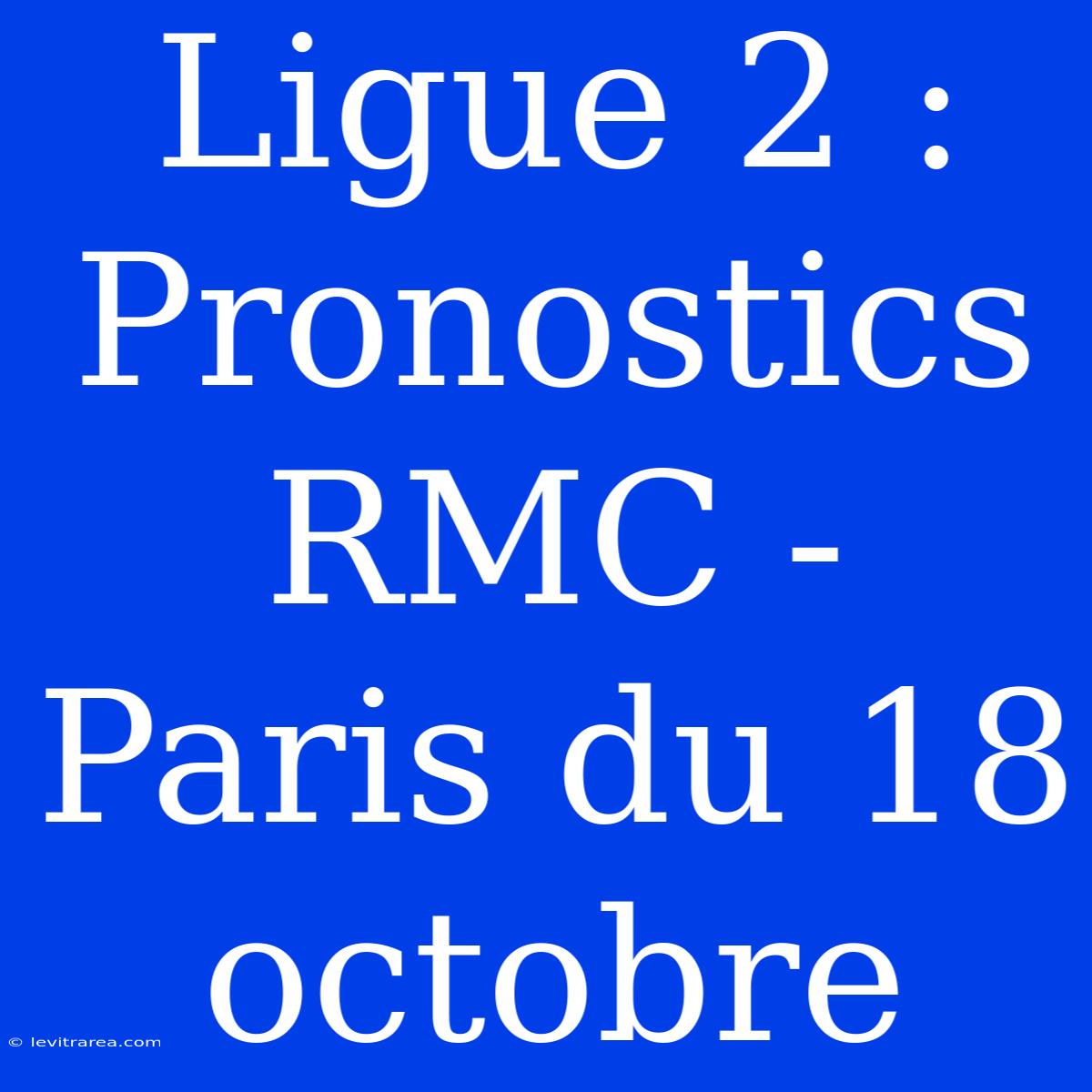 Ligue 2 : Pronostics RMC - Paris Du 18 Octobre