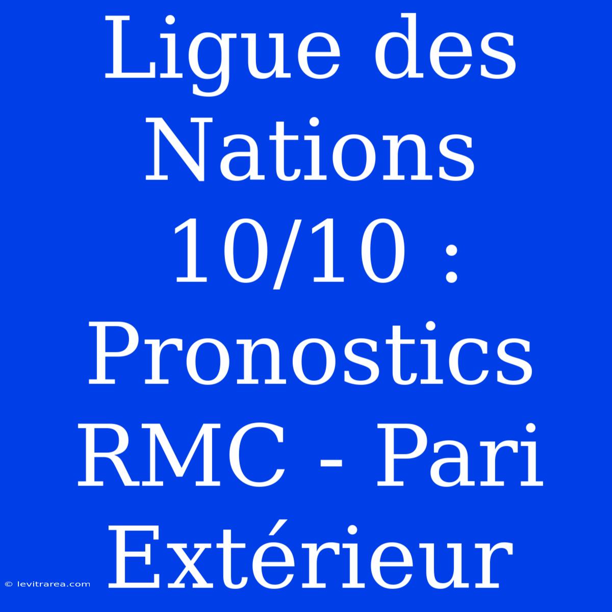 Ligue Des Nations 10/10 : Pronostics RMC - Pari Extérieur