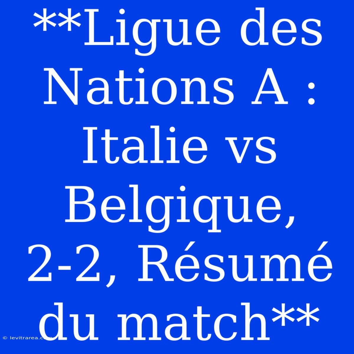 **Ligue Des Nations A : Italie Vs Belgique, 2-2, Résumé Du Match**