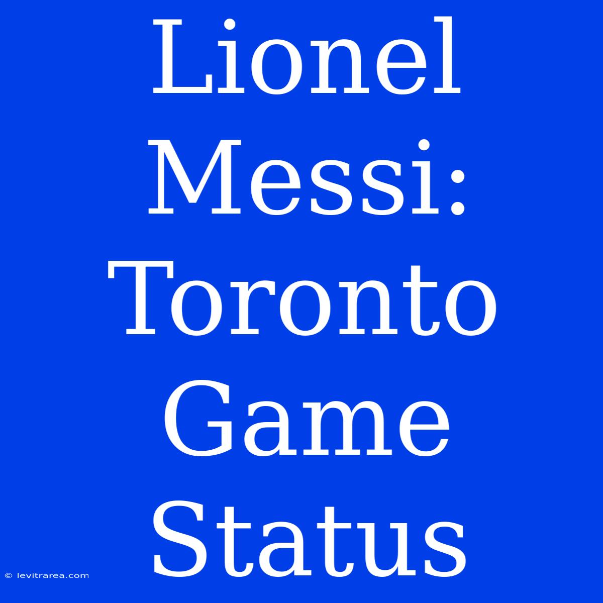 Lionel Messi: Toronto Game Status