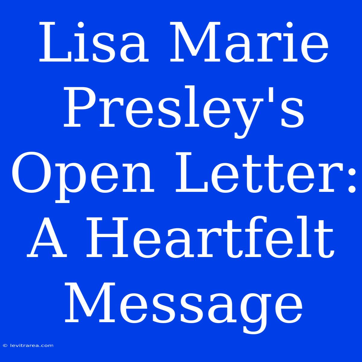 Lisa Marie Presley's Open Letter: A Heartfelt Message