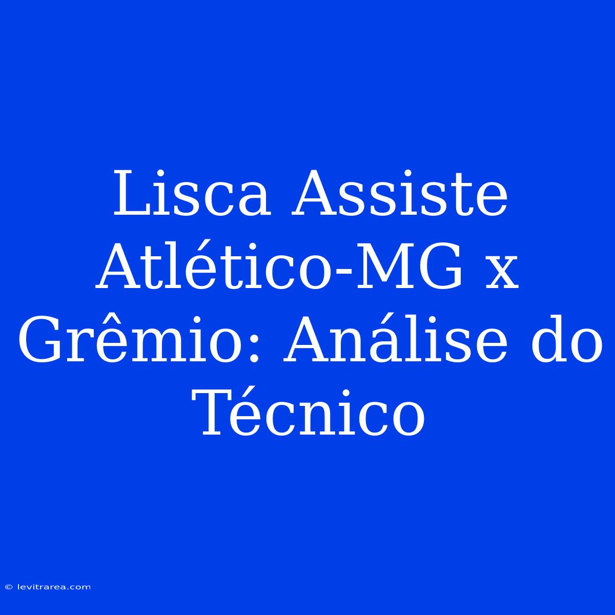 Lisca Assiste Atlético-MG X Grêmio: Análise Do Técnico