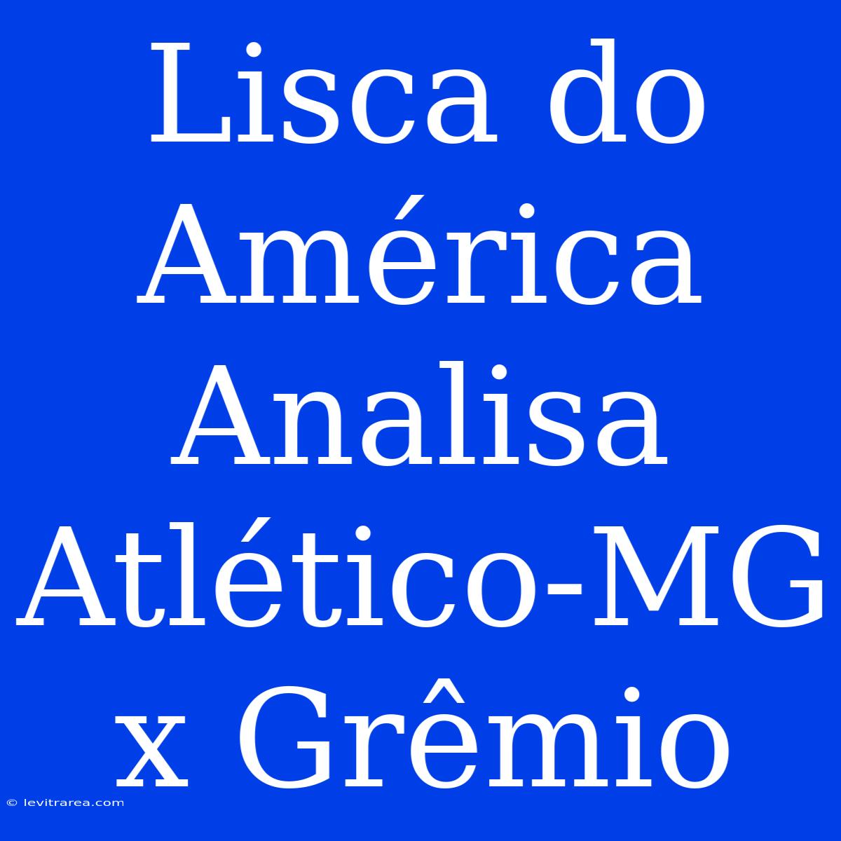 Lisca Do América Analisa Atlético-MG X Grêmio