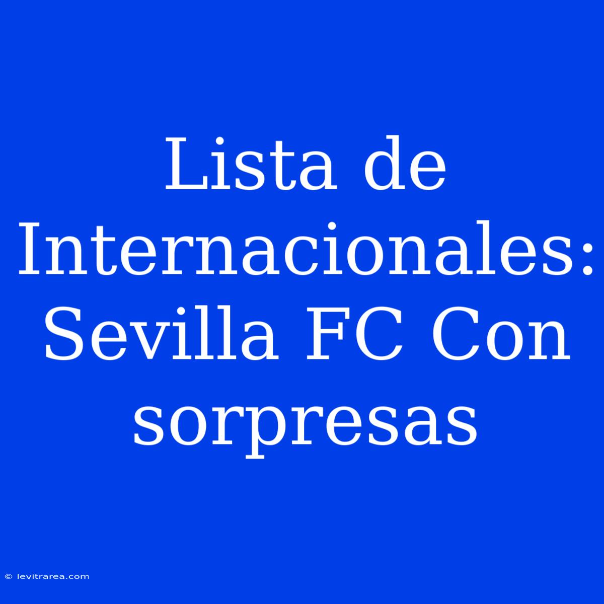 Lista De Internacionales: Sevilla FC Con Sorpresas 