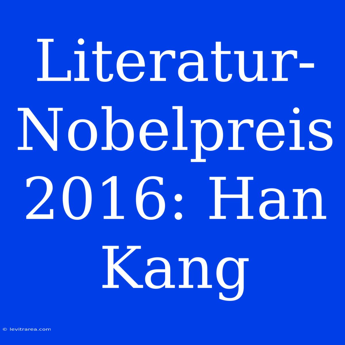 Literatur-Nobelpreis 2016: Han Kang