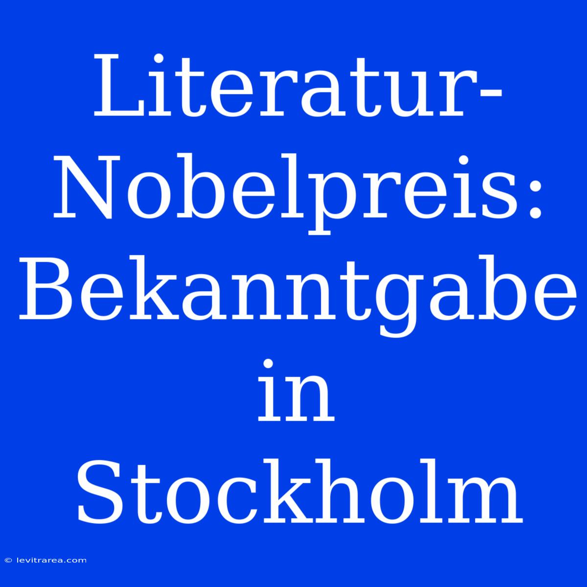 Literatur-Nobelpreis: Bekanntgabe In Stockholm