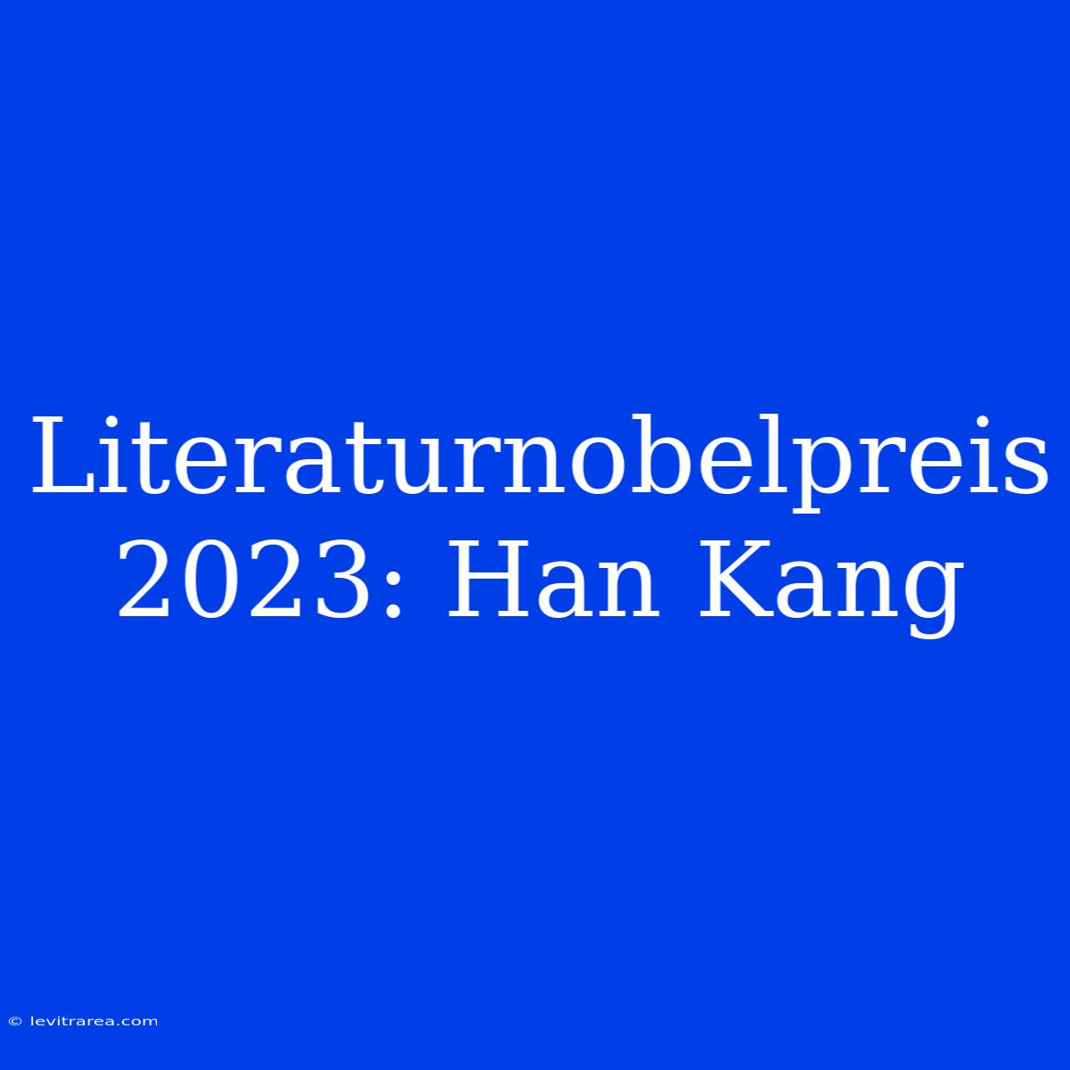 Literaturnobelpreis 2023: Han Kang