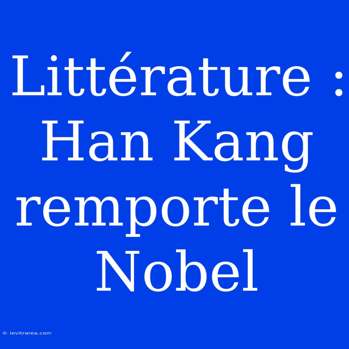 Littérature : Han Kang Remporte Le Nobel