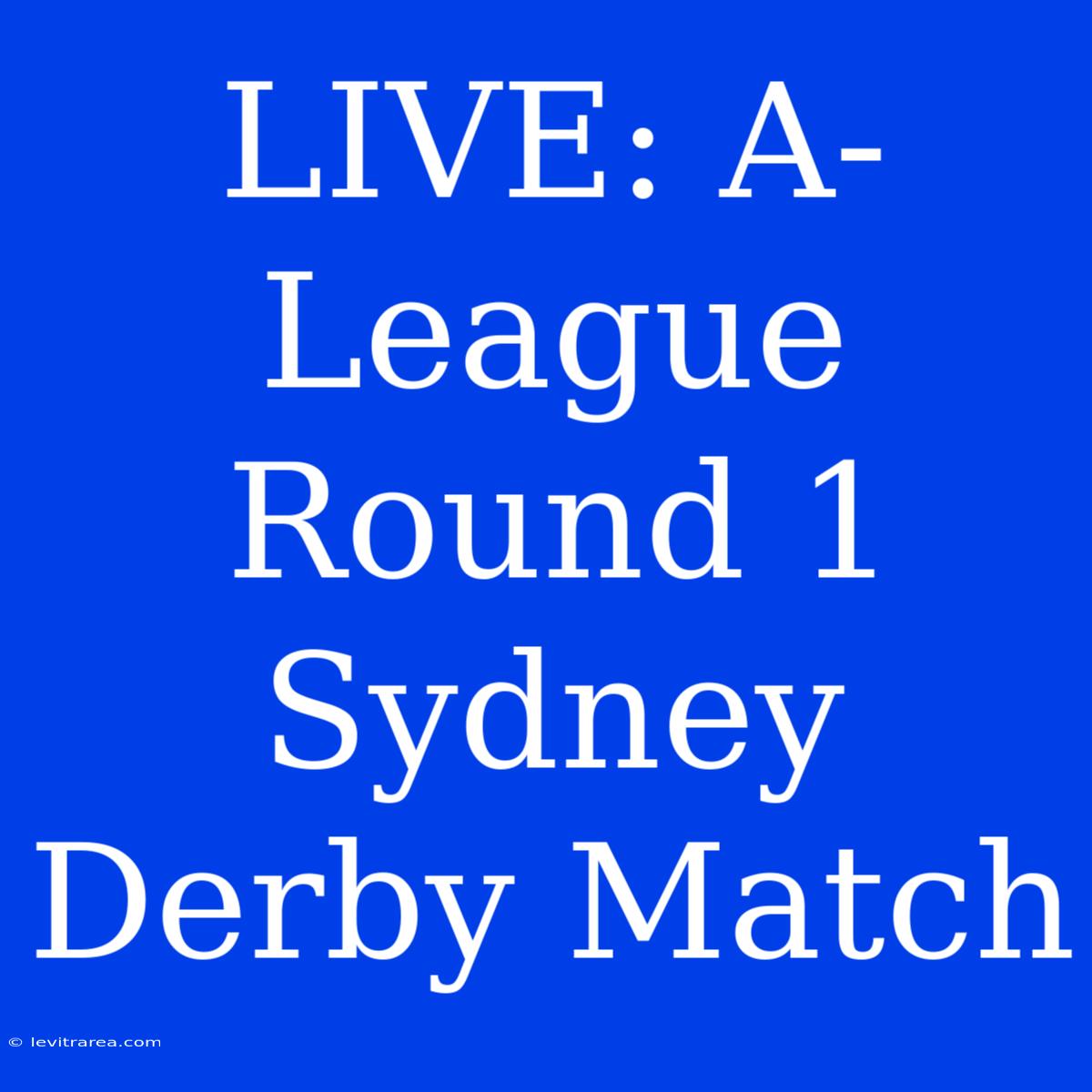 LIVE: A-League Round 1 Sydney Derby Match