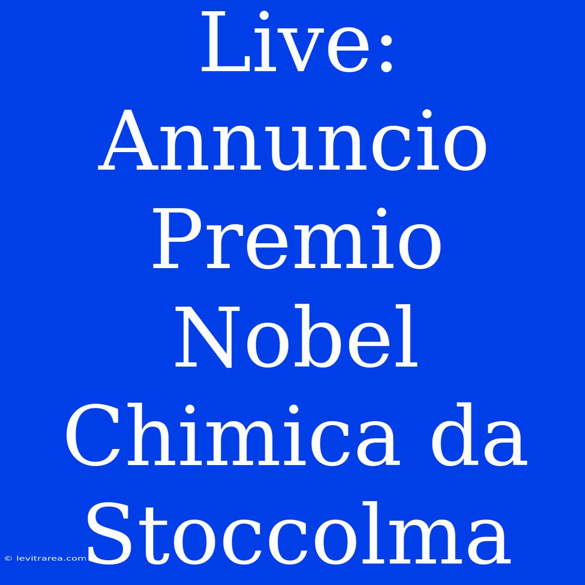 Live: Annuncio Premio Nobel Chimica Da Stoccolma 