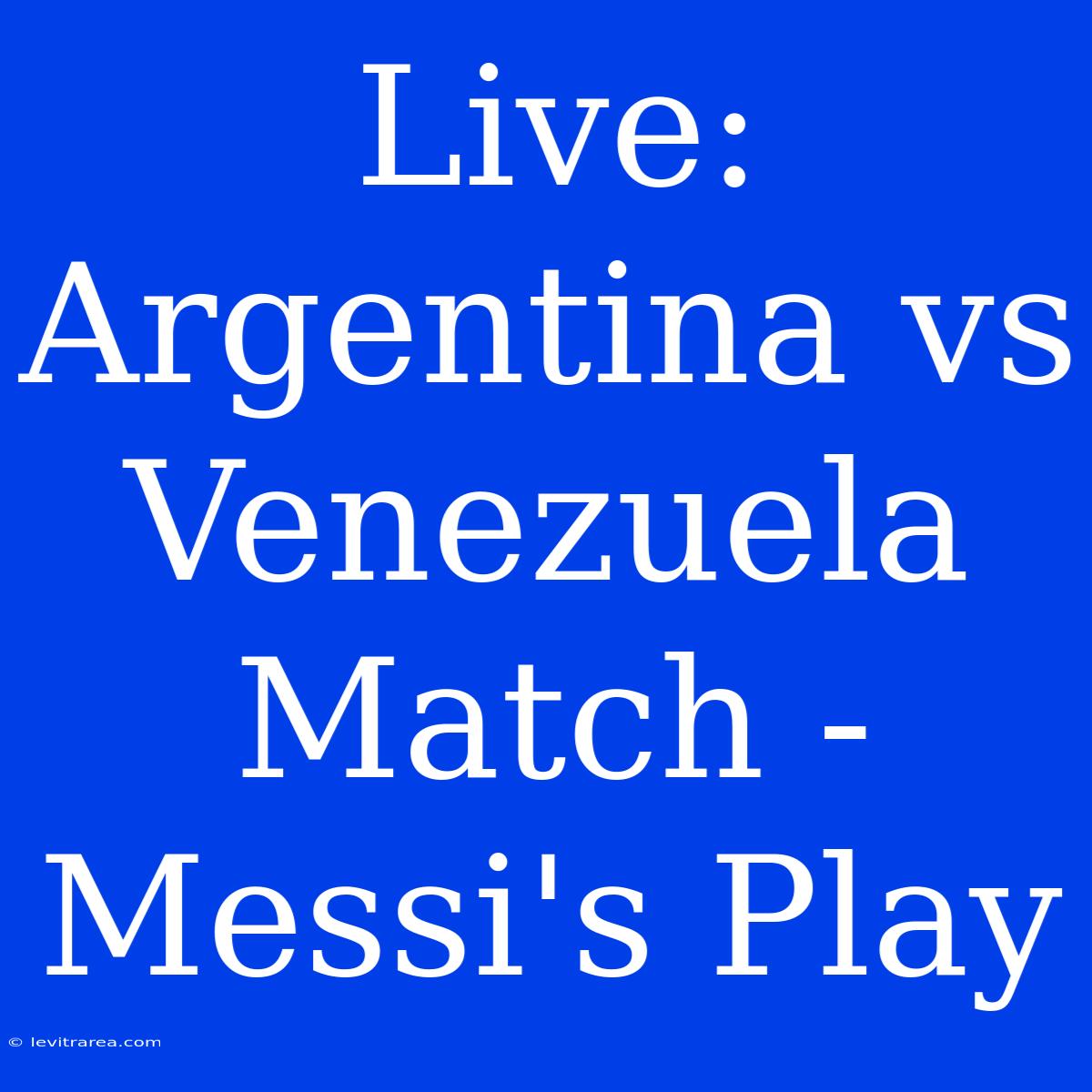 Live: Argentina Vs Venezuela Match - Messi's Play