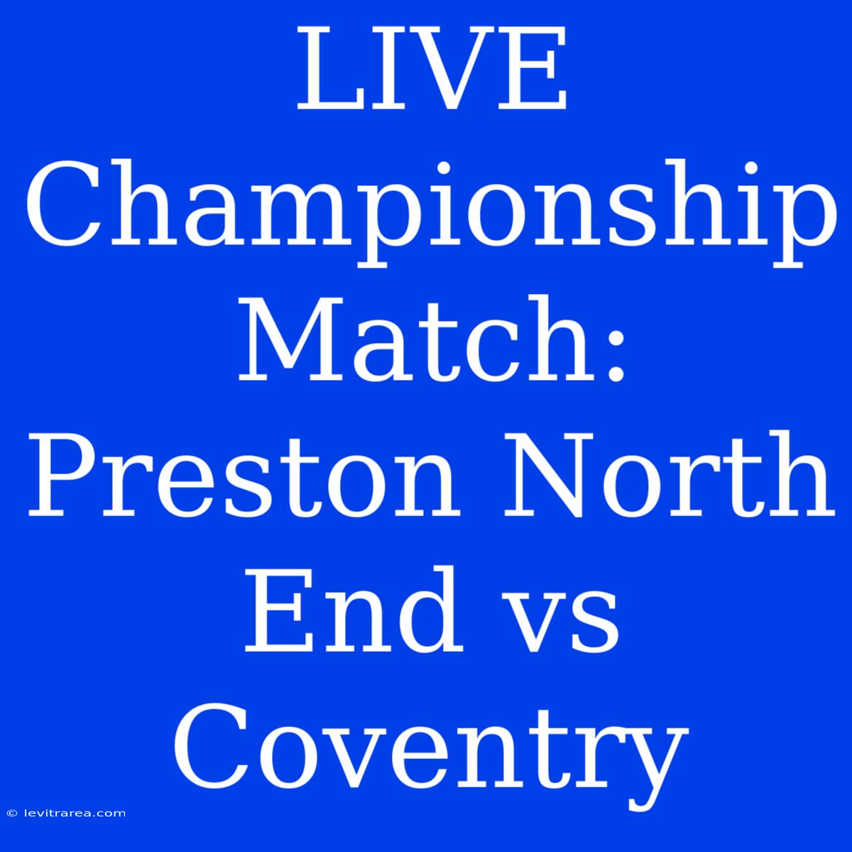 LIVE Championship Match: Preston North End Vs Coventry 