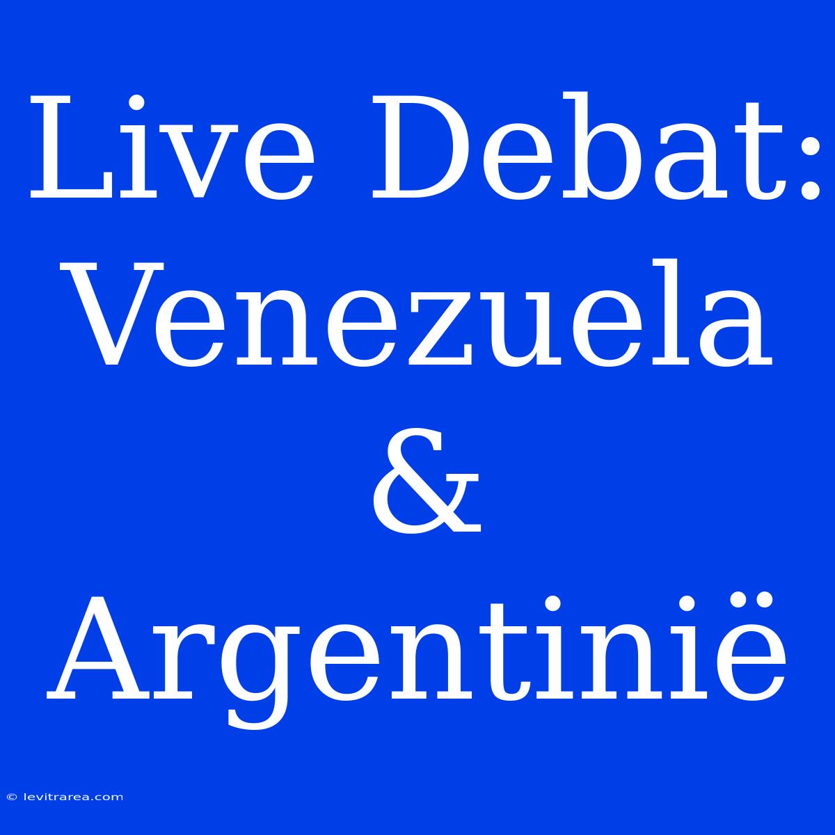 Live Debat: Venezuela & Argentinië