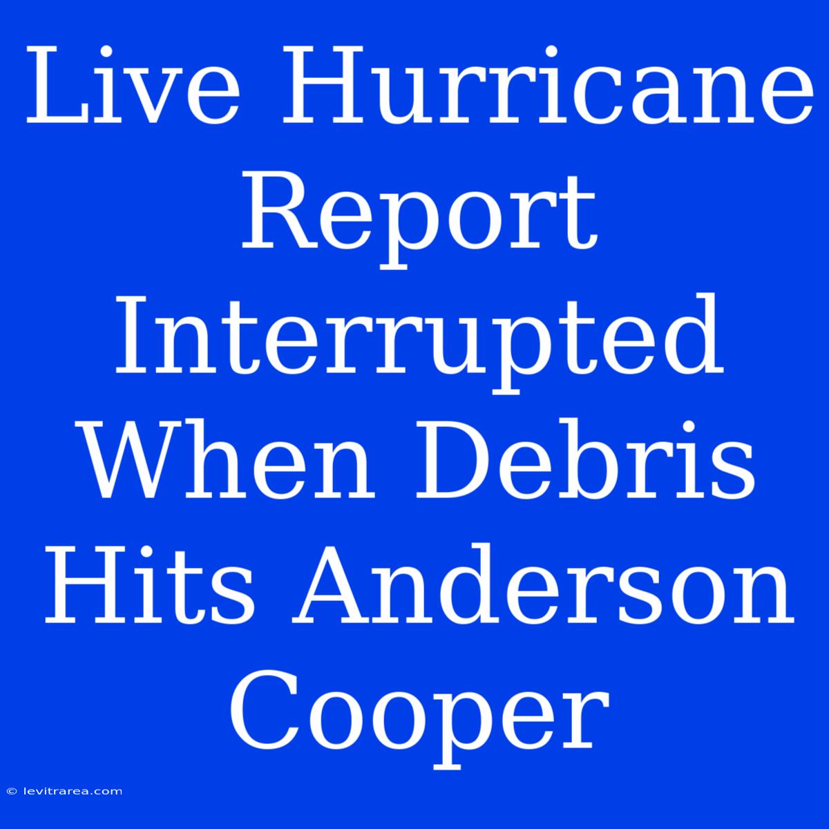 Live Hurricane Report Interrupted When Debris Hits Anderson Cooper