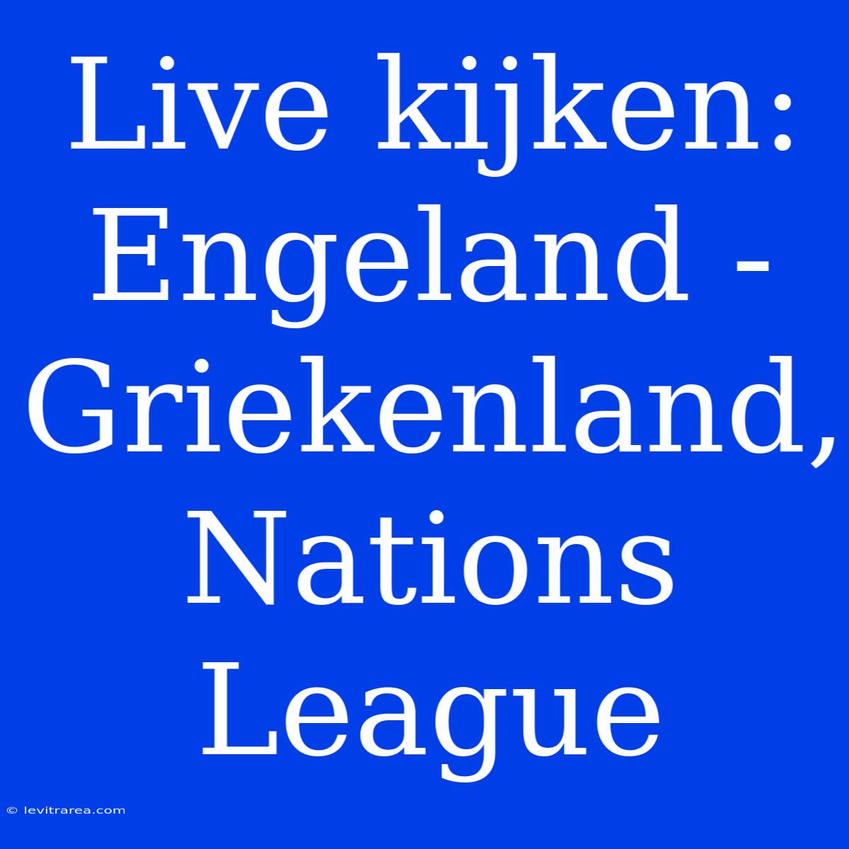 Live Kijken: Engeland - Griekenland, Nations League 