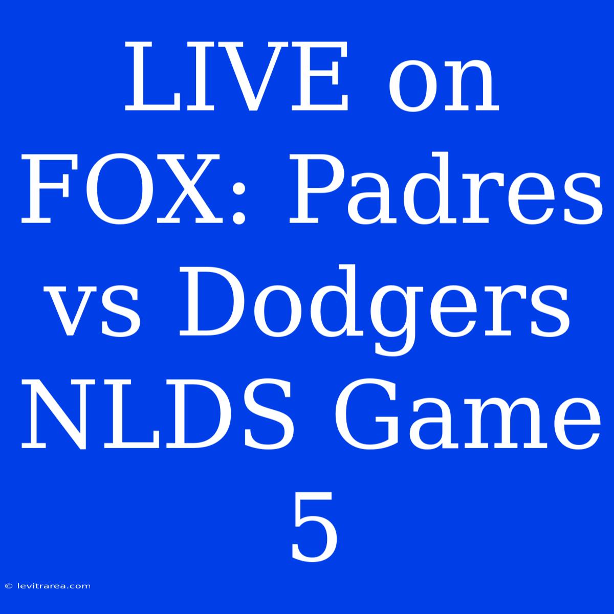 LIVE On FOX: Padres Vs Dodgers NLDS Game 5