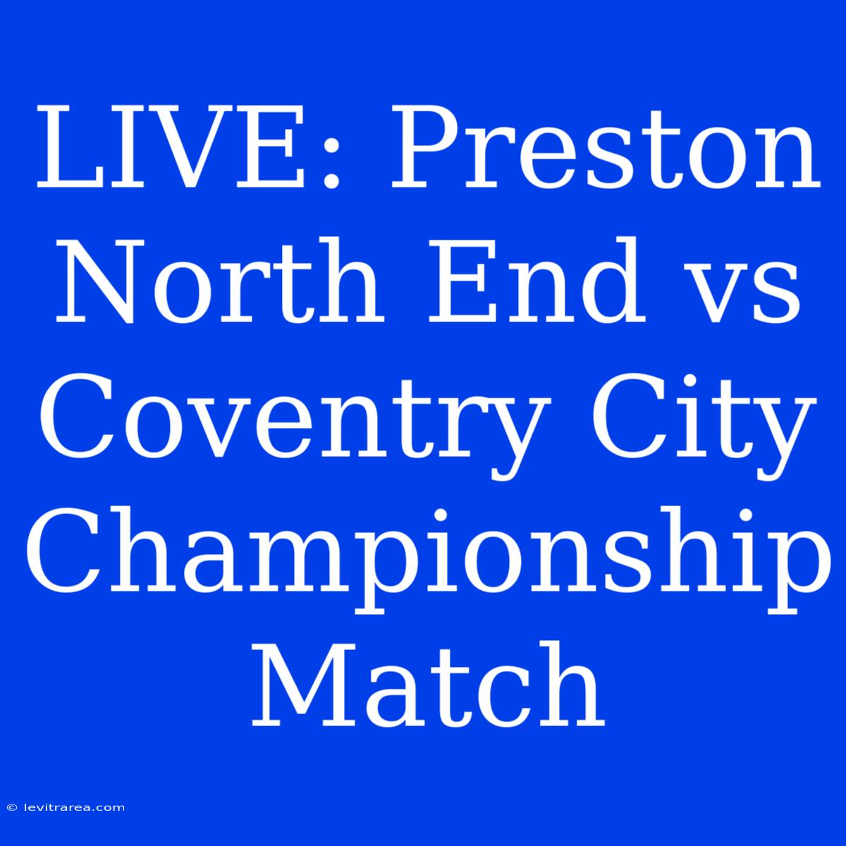 LIVE: Preston North End Vs Coventry City Championship Match