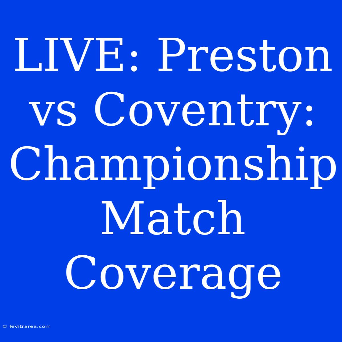 LIVE: Preston Vs Coventry: Championship Match Coverage