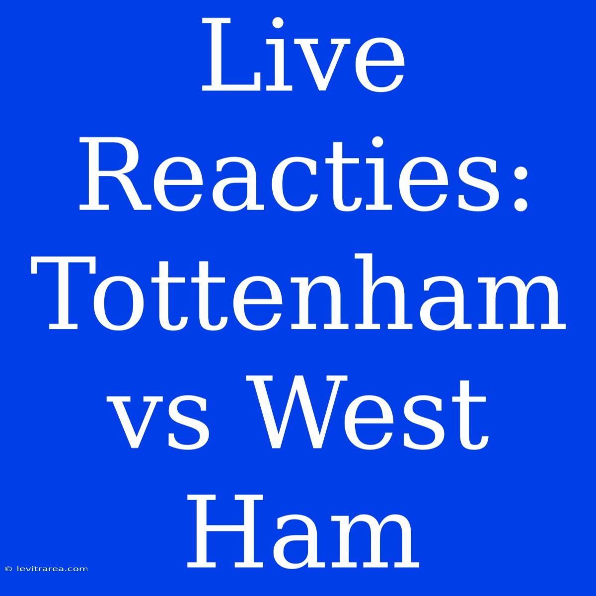 Live Reacties: Tottenham Vs West Ham