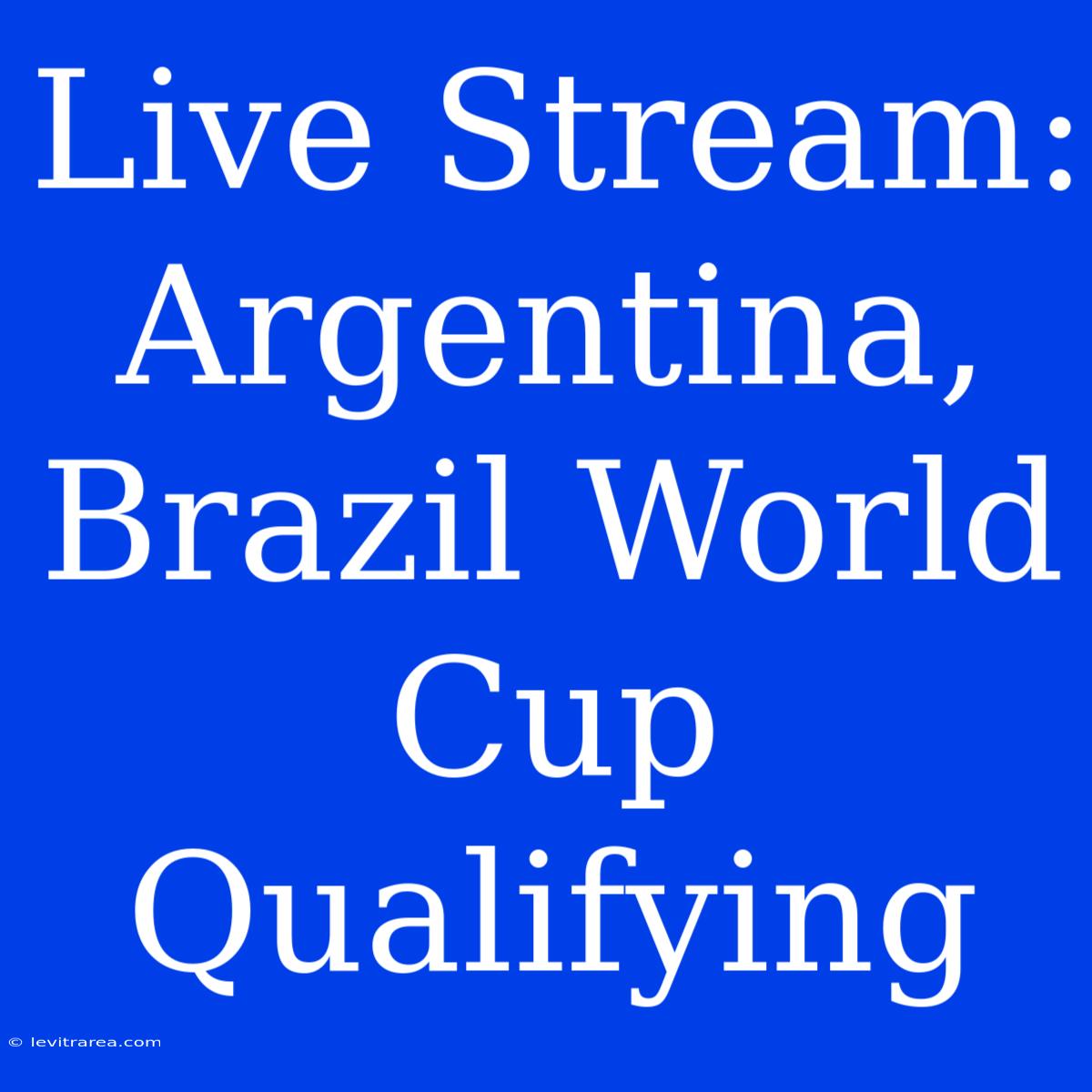 Live Stream: Argentina, Brazil World Cup Qualifying