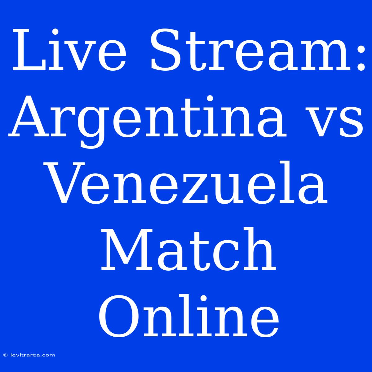 Live Stream: Argentina Vs Venezuela Match Online 