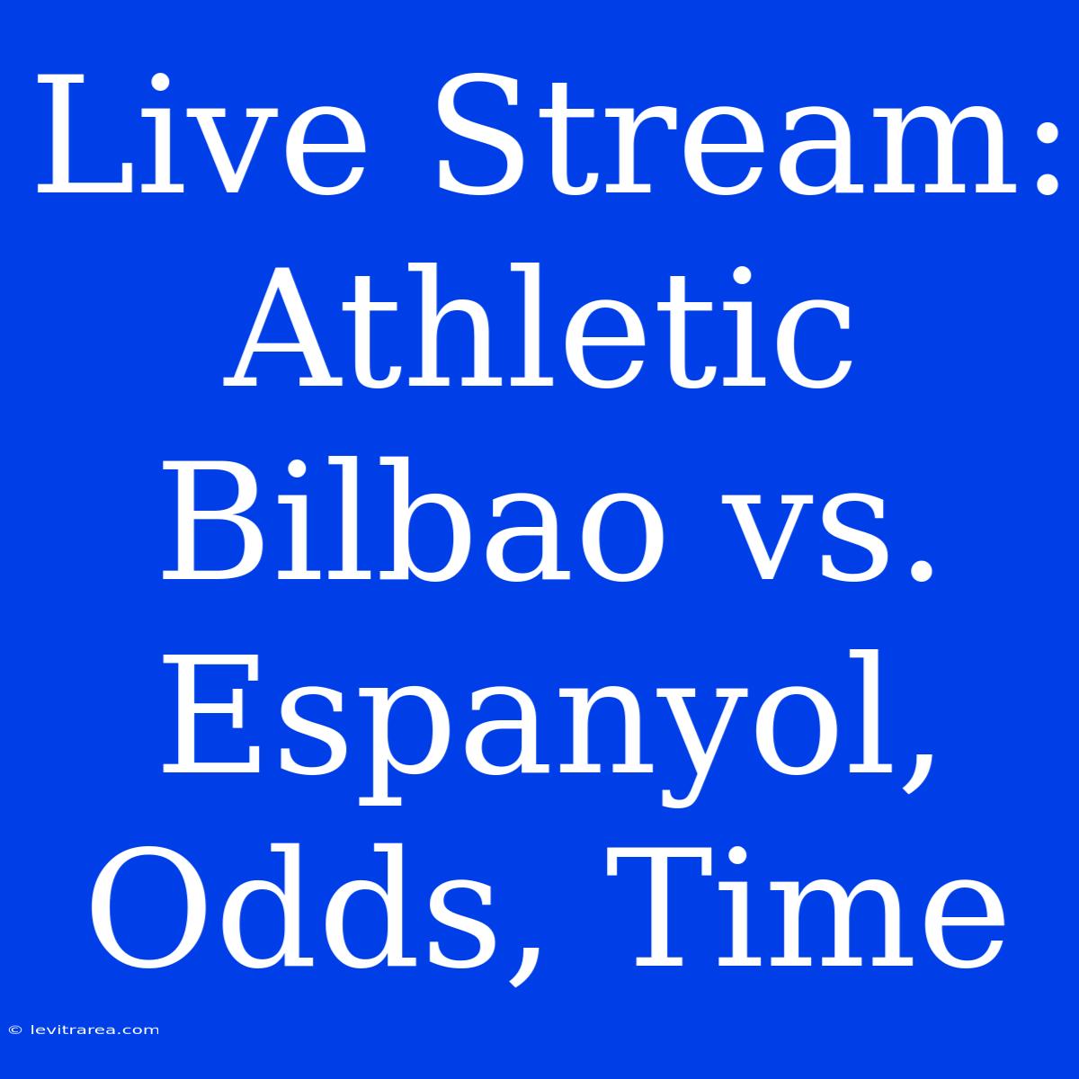 Live Stream: Athletic Bilbao Vs. Espanyol, Odds, Time